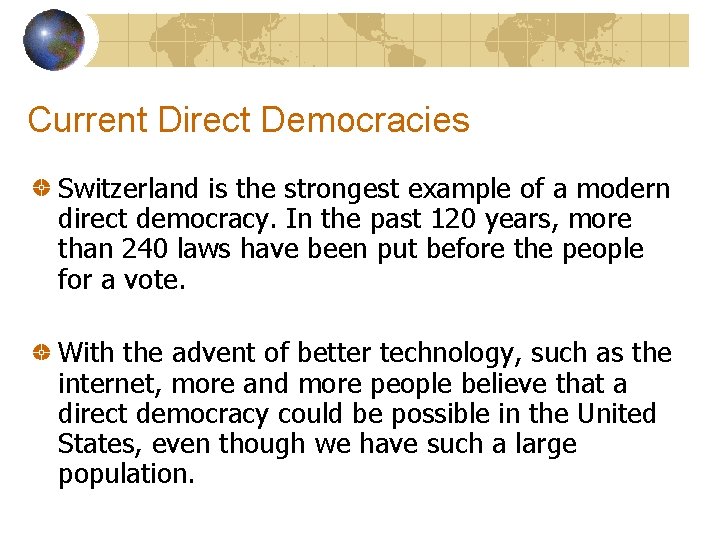 Current Direct Democracies Switzerland is the strongest example of a modern direct democracy. In