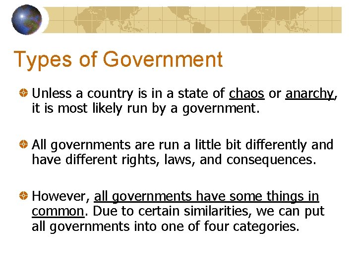 Types of Government Unless a country is in a state of chaos or anarchy,