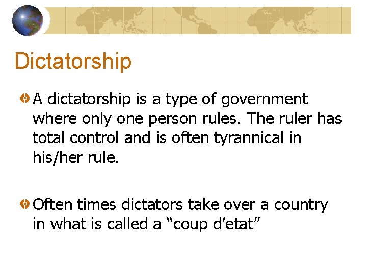 Dictatorship A dictatorship is a type of government where only one person rules. The