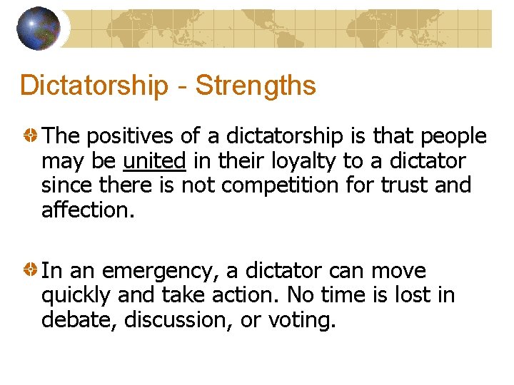 Dictatorship - Strengths The positives of a dictatorship is that people may be united