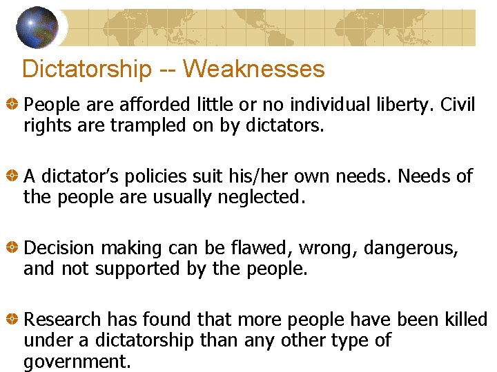 Dictatorship -- Weaknesses People are afforded little or no individual liberty. Civil rights are