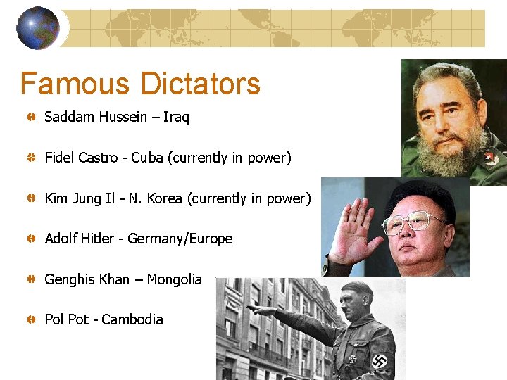 Famous Dictators Saddam Hussein – Iraq Fidel Castro - Cuba (currently in power) Kim
