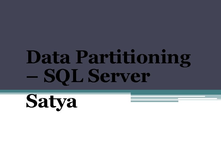 Data Partitioning – SQL Server Satya 