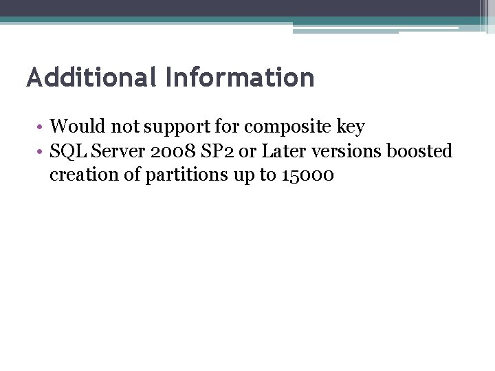 Additional Information • Would not support for composite key • SQL Server 2008 SP