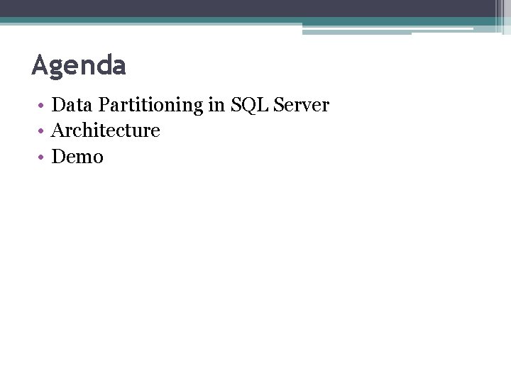 Agenda • Data Partitioning in SQL Server • Architecture • Demo 