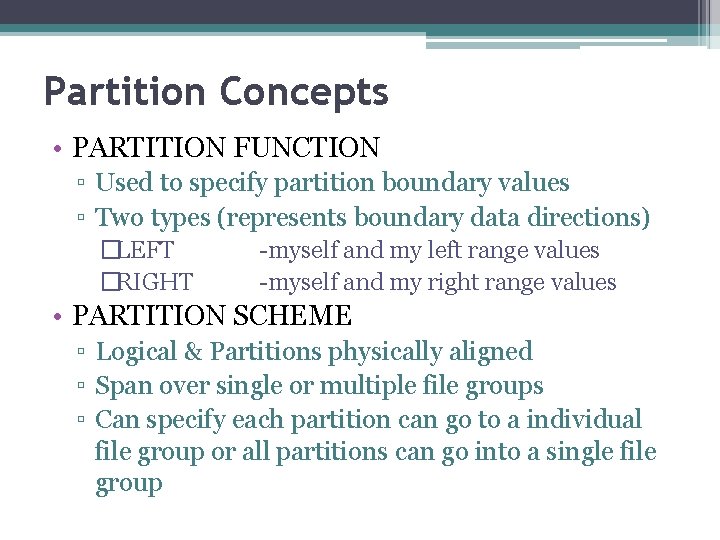 Partition Concepts • PARTITION FUNCTION ▫ Used to specify partition boundary values ▫ Two