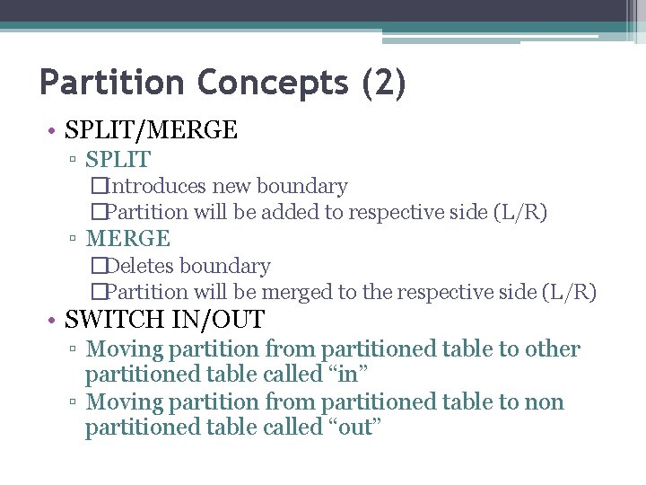 Partition Concepts (2) • SPLIT/MERGE ▫ SPLIT �Introduces new boundary �Partition will be added