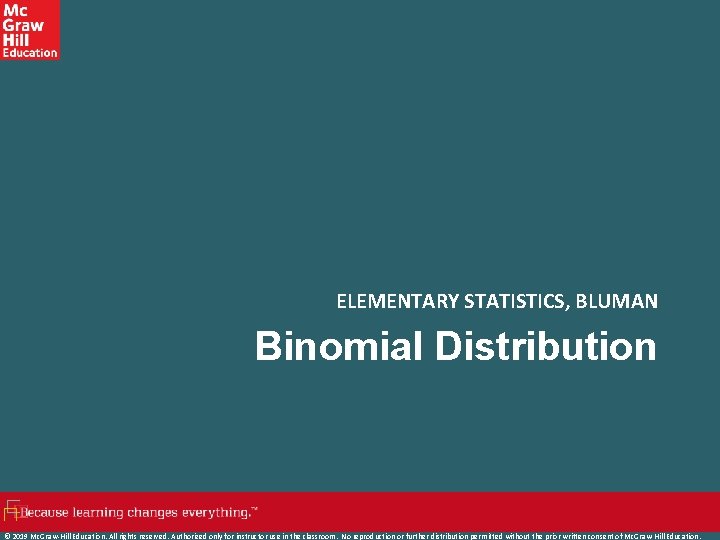 ELEMENTARY STATISTICS, BLUMAN Binomial Distribution © 2019 Mc. Graw-Hill Education. All rights reserved. Authorized