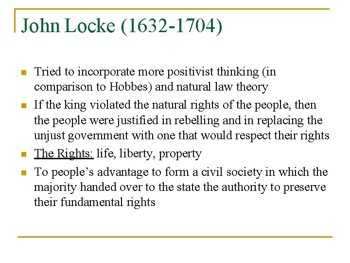 John Locke (1632 -1704) n n Tried to incorporate more positivist thinking (in comparison