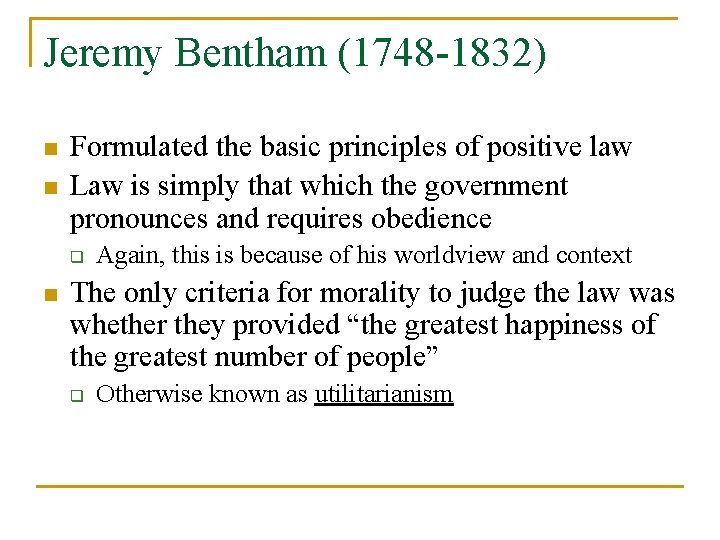 Jeremy Bentham (1748 -1832) n n Formulated the basic principles of positive law Law