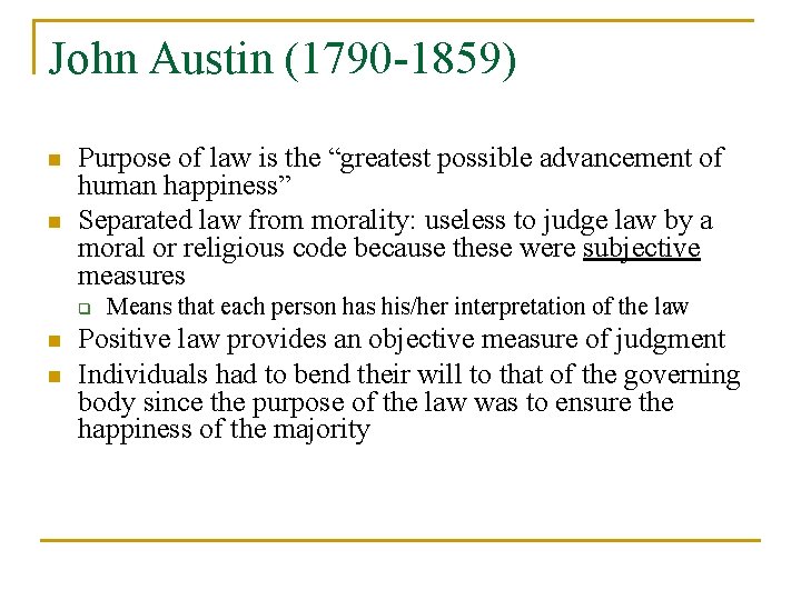 John Austin (1790 -1859) n n Purpose of law is the “greatest possible advancement