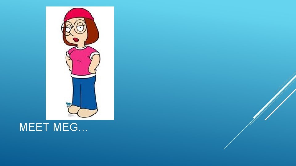 MEET MEG… 