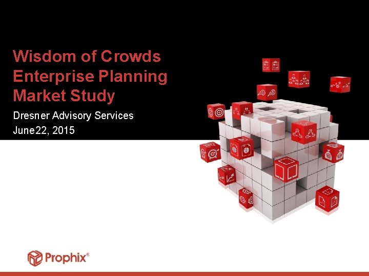 Wisdom of Crowds Enterprise Planning Market Study Dresner Advisory Services June 22, 2015 