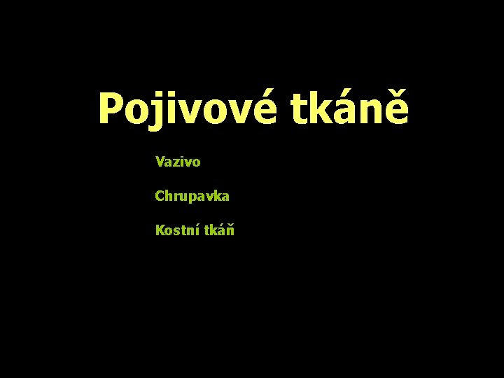 Pojivové tkáně Vazivo Chrupavka Kostní tkáň 