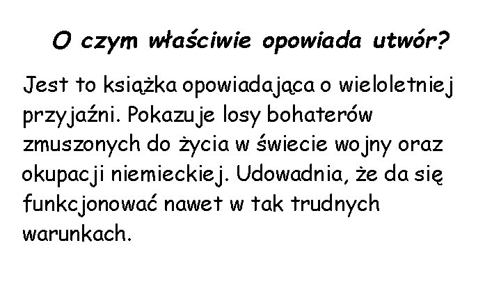 O czym właściwie opowiada utwór? Jest to książka opowiadająca o wieloletniej przyjaźni. Pokazuje losy