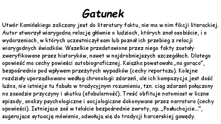 Gatunek Utwór Kamińskiego zaliczany jest do literatury faktu, nie ma w nim fikcji literackiej.