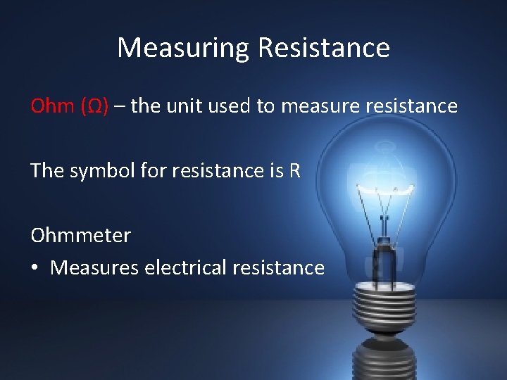 Measuring Resistance Ohm (Ω) – the unit used to measure resistance The symbol for