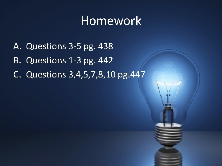 Homework A. Questions 3 -5 pg. 438 B. Questions 1 -3 pg. 442 C.