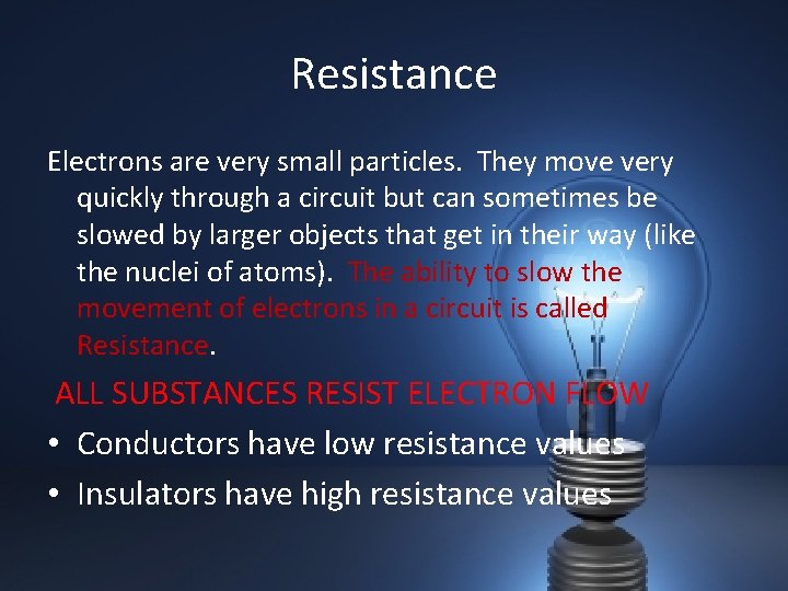 Resistance Electrons are very small particles. They move very quickly through a circuit but
