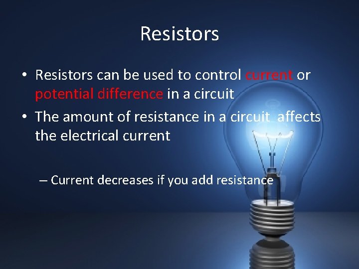 Resistors • Resistors can be used to control current or potential difference in a