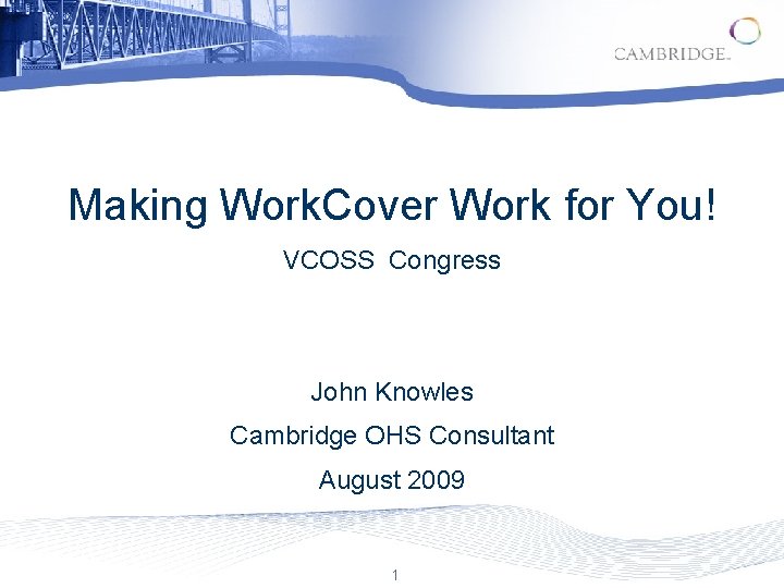 Making Work. Cover Work for You! VCOSS Congress John Knowles Cambridge OHS Consultant August
