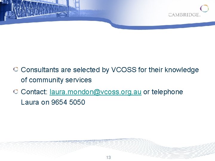 Consultants are selected by VCOSS for their knowledge of community services Contact: laura. mondon@vcoss.