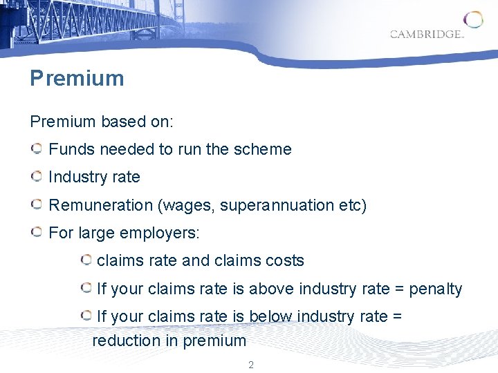 Premium based on: Funds needed to run the scheme Industry rate Remuneration (wages, superannuation