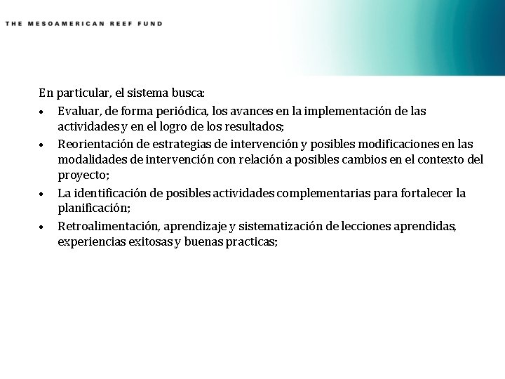 En particular, el sistema busca: • Evaluar, de forma periódica, los avances en la