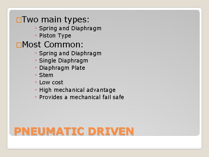 �Two main types: ◦ Spring and Diaphragm ◦ Piston Type �Most Common: ◦ Spring