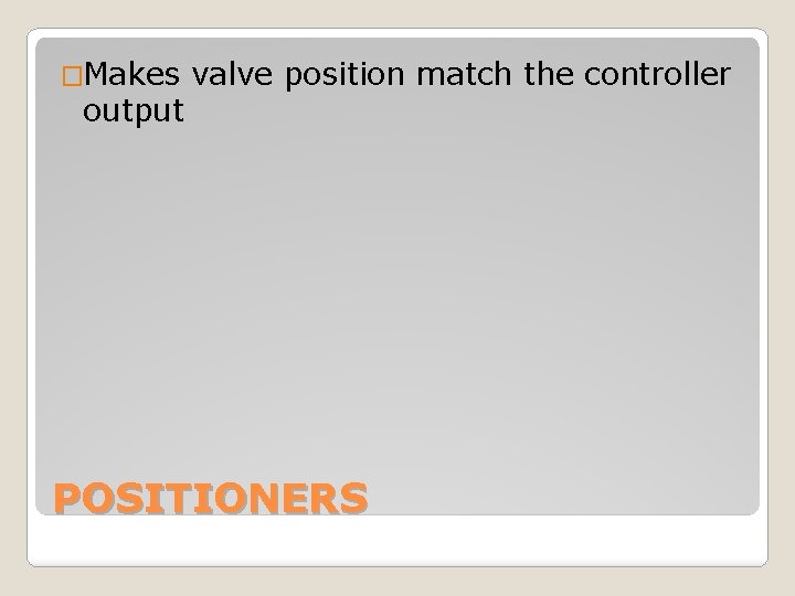 �Makes output valve position match the controller POSITIONERS 