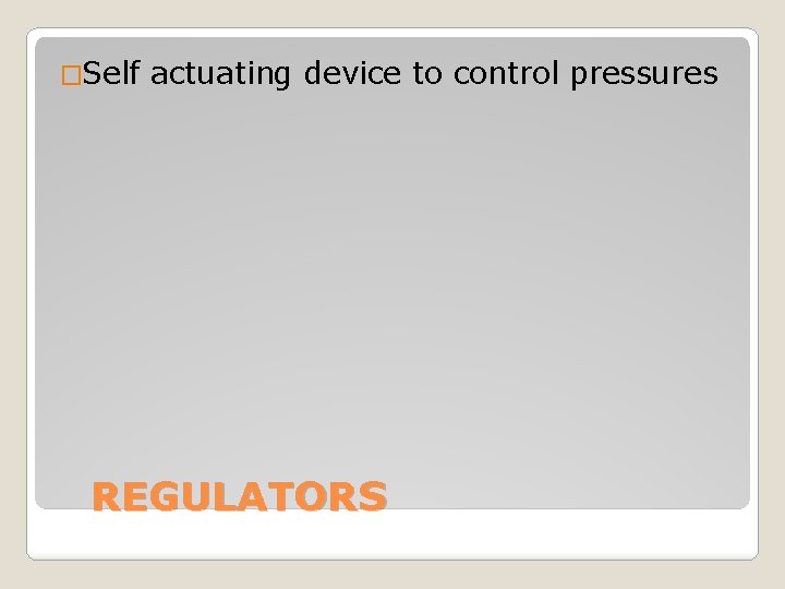 �Self actuating device to control pressures REGULATORS 