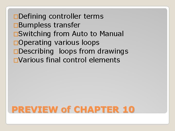 �Defining controller terms �Bumpless transfer �Switching from Auto to Manual �Operating various loops �Describing