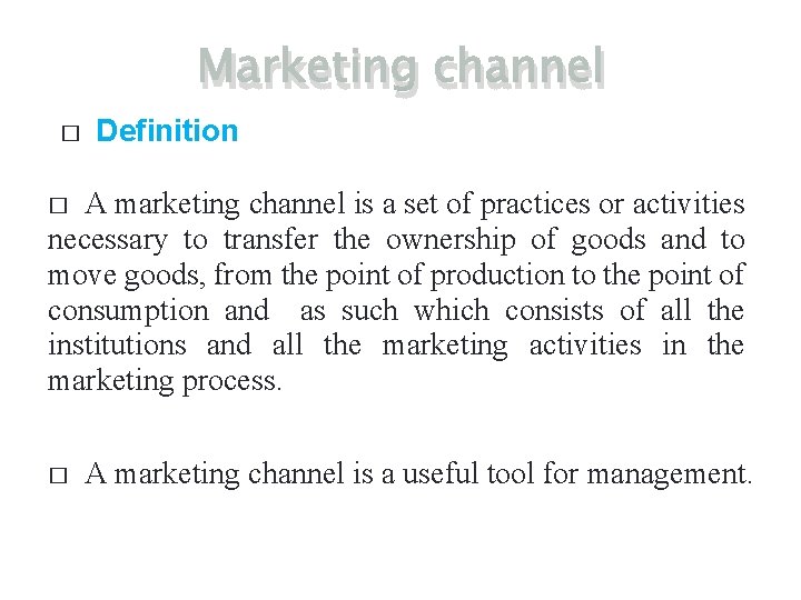 Marketing channel � Definition A marketing channel is a set of practices or activities