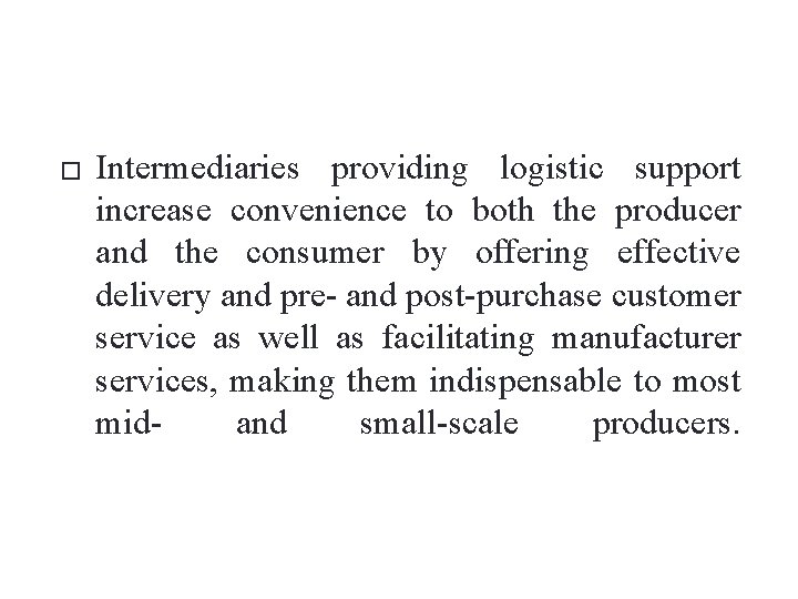 � Intermediaries providing logistic support increase convenience to both the producer and the consumer