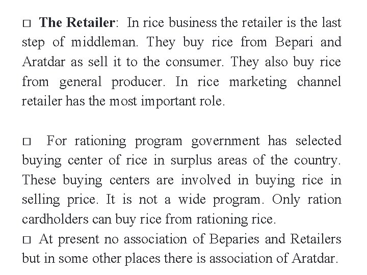 The Retailer: In rice business the retailer is the last step of middleman. They