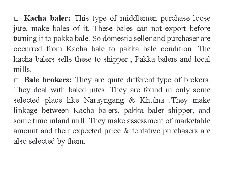 Kacha baler: This type of middlemen purchase loose jute, make bales of it. These