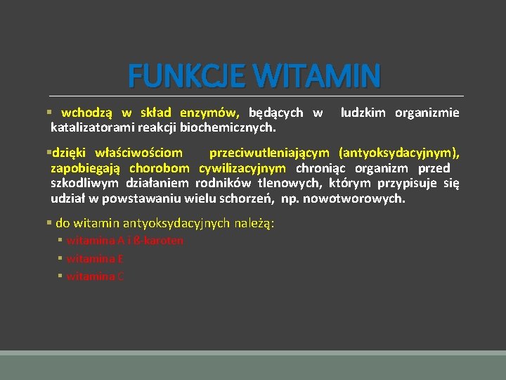 FUNKCJE WITAMIN § wchodzą w skład enzymów, będących w katalizatorami reakcji biochemicznych. ludzkim organizmie