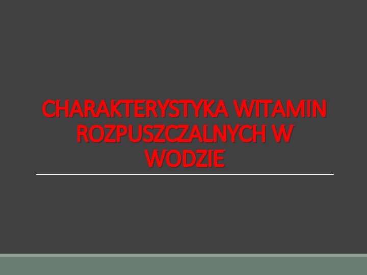 CHARAKTERYSTYKA WITAMIN ROZPUSZCZALNYCH W WODZIE 