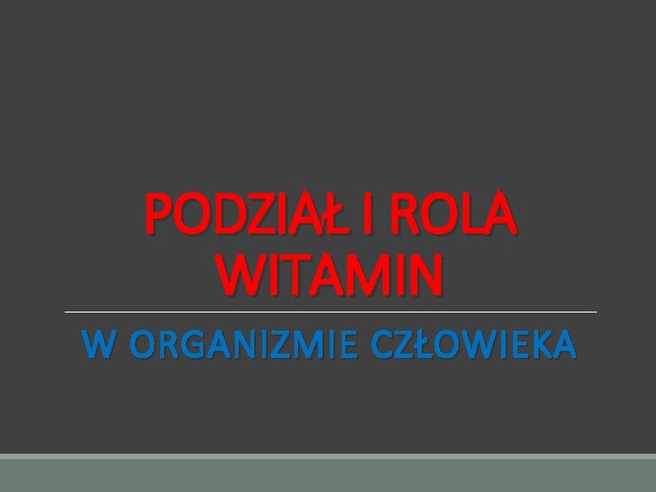 PODZIAŁ I ROLA WITAMIN W ORGANIZMIE CZŁOWIEKA 