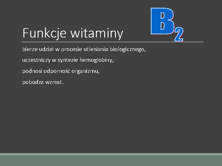 Funkcje witaminy bierze udział w procesie utleniania biologicznego, uczestniczy w syntezie hemoglobiny, podnosi odporność