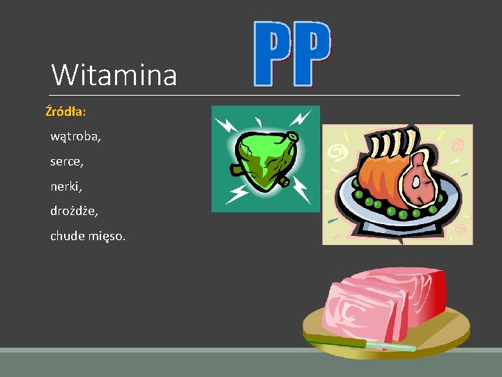 Witamina Źródła: wątroba, serce, nerki, drożdże, chude mięso. 