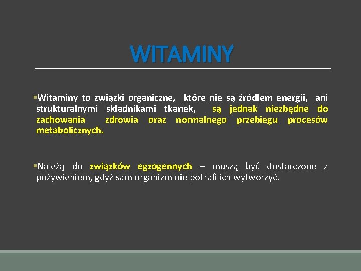 WITAMINY §Witaminy to związki organiczne, które nie są źródłem energii, ani strukturalnymi składnikami tkanek,