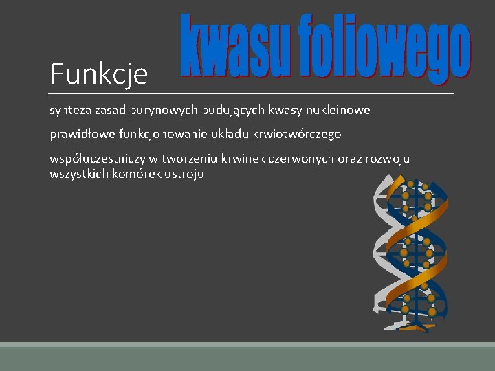 Funkcje synteza zasad purynowych budujących kwasy nukleinowe prawidłowe funkcjonowanie układu krwiotwórczego współuczestniczy w tworzeniu
