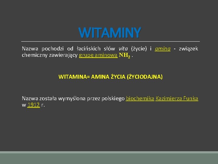 WITAMINY Nazwa pochodzi od łacińskich słów vita (życie) i amina - związek chemiczny zawierający