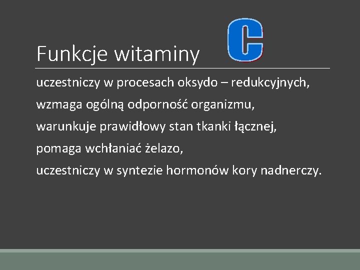 Funkcje witaminy uczestniczy w procesach oksydo – redukcyjnych, wzmaga ogólną odporność organizmu, warunkuje prawidłowy