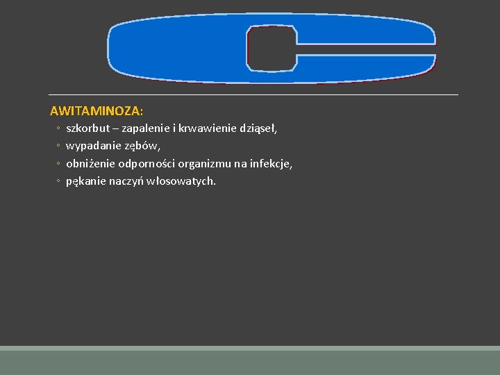 AWITAMINOZA: ◦ ◦ szkorbut – zapalenie i krwawienie dziąseł, wypadanie zębów, obniżenie odporności organizmu