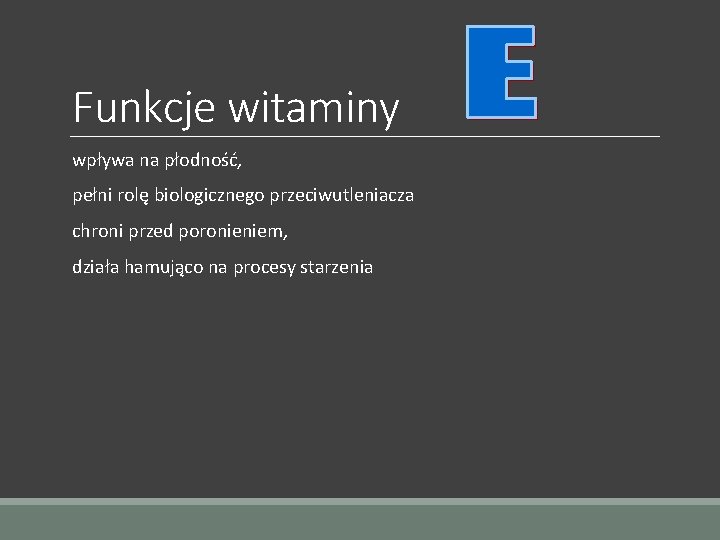 Funkcje witaminy wpływa na płodność, pełni rolę biologicznego przeciwutleniacza chroni przed poronieniem, działa hamująco