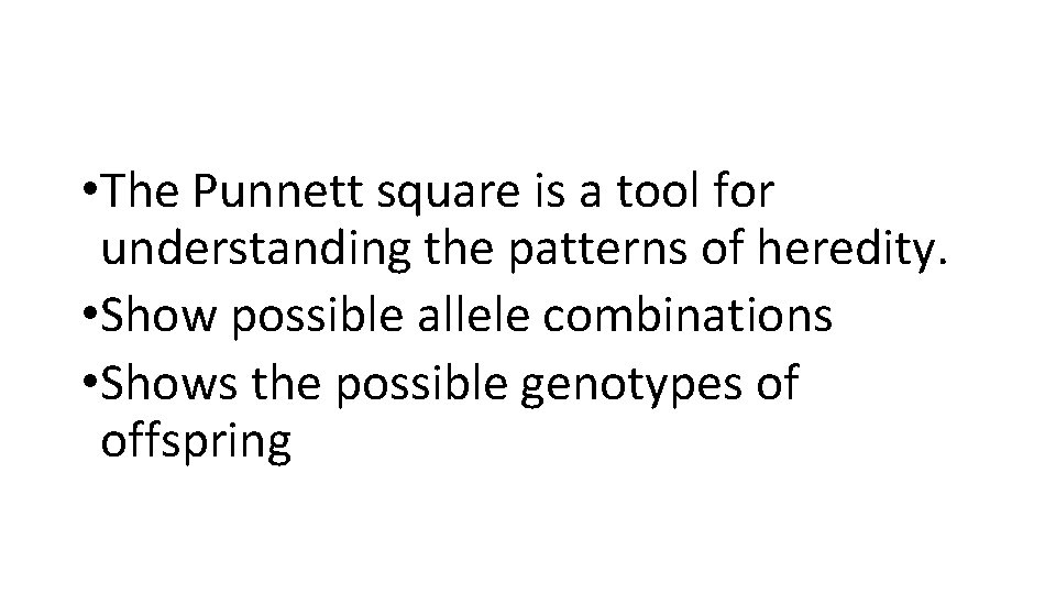  • The Punnett square is a tool for understanding the patterns of heredity.