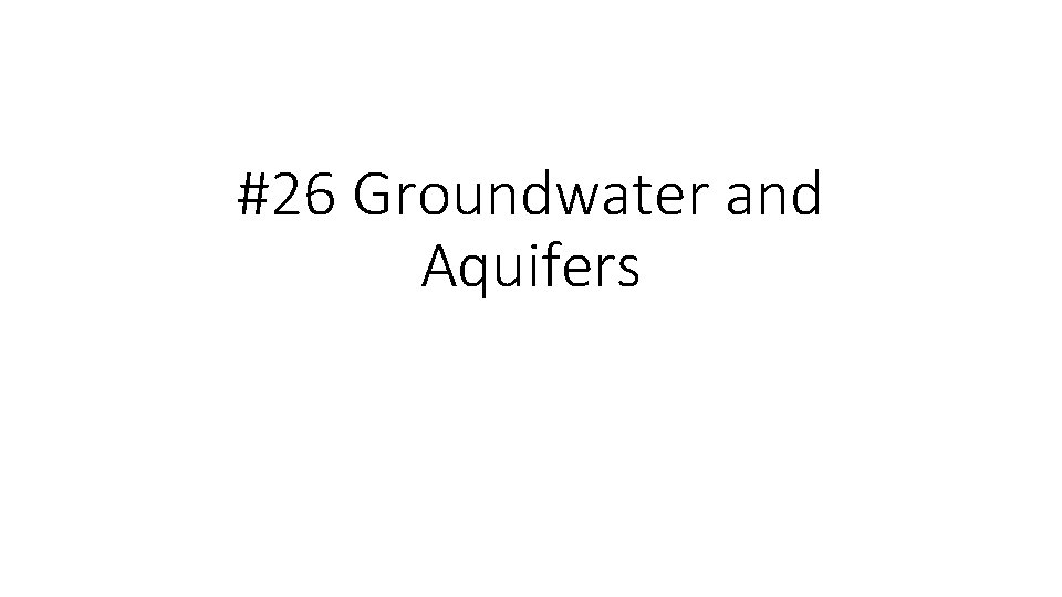#26 Groundwater and Aquifers 