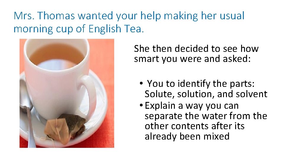 Mrs. Thomas wanted your help making her usual morning cup of English Tea. She